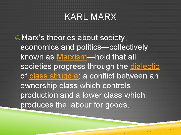 KARL MARX Marx's theories about society, economics and politics—collectively known as Marxism—hold that all
