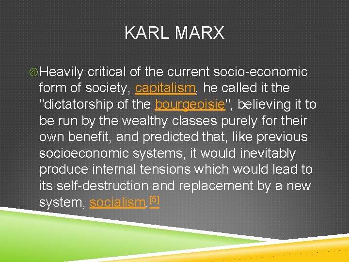 KARL MARX Heavily critical of the current socio-economic form of society, capitalism, he called