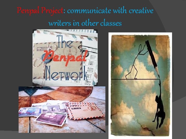 Penpal Project: communicate with creative writers in other classes 