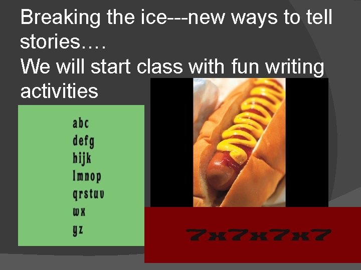Breaking the ice---new ways to tell stories…. We will start class with fun writing