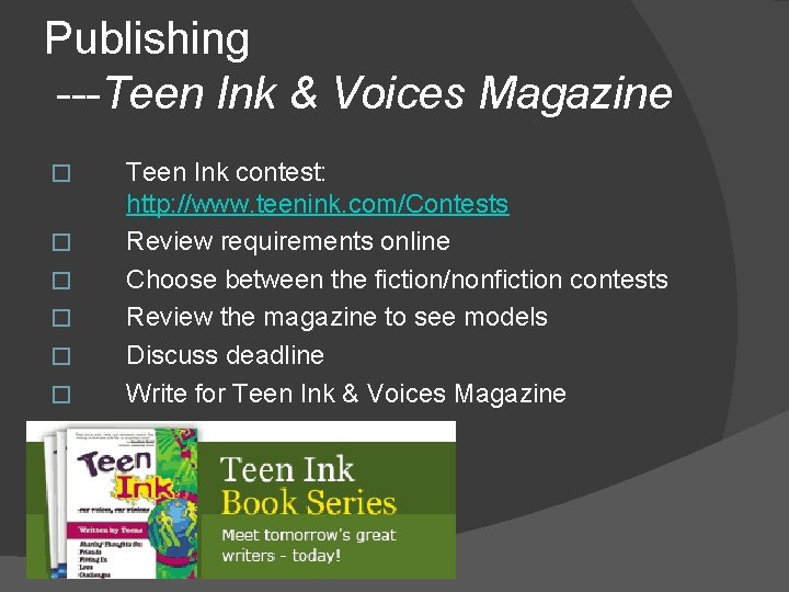 Publishing ---Teen Ink & Voices Magazine � � � Teen Ink contest: http: //www.