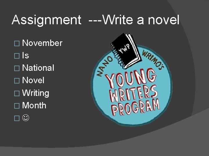 Assignment ---Write a novel � November � Is � National � Novel � Writing