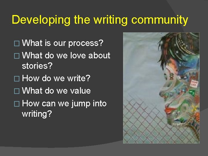 Developing the writing community � What is our process? � What do we love
