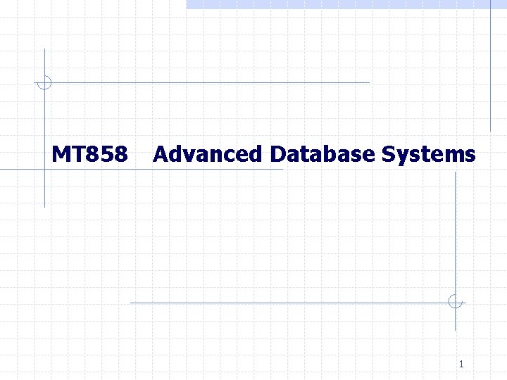 MT 858 Advanced Database Systems 1 