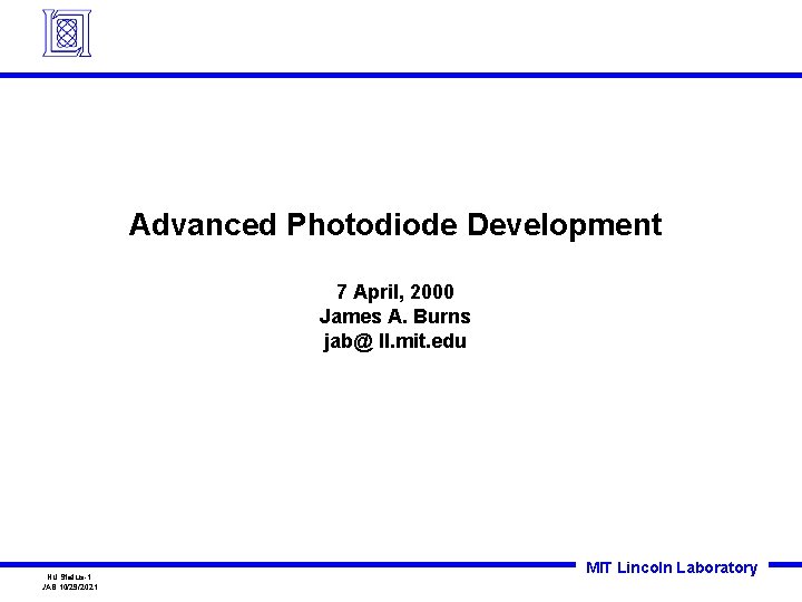 Advanced Photodiode Development 7 April, 2000 James A. Burns jab@ ll. mit. edu NU