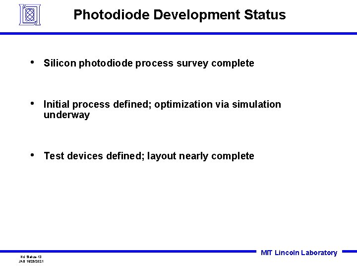 Photodiode Development Status • Silicon photodiode process survey complete • Initial process defined; optimization