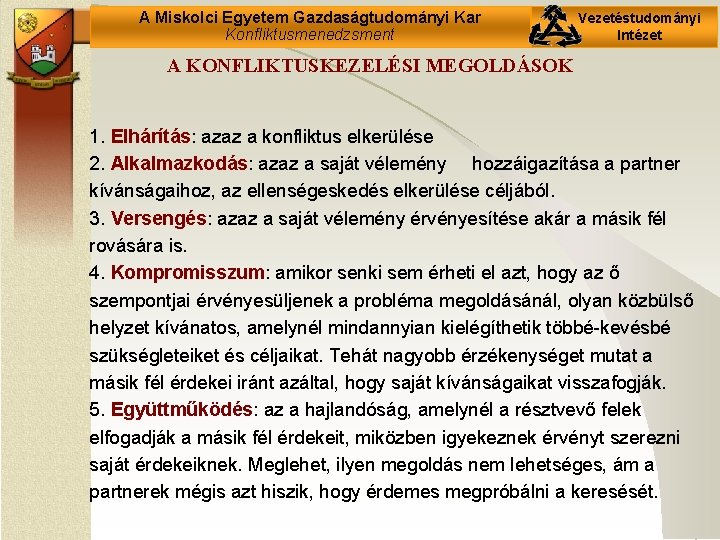 A Miskolci Egyetem Gazdaságtudományi Kar Konfliktusmenedzsment Vezetéstudományi Intézet A KONFLIKTUSKEZELÉSI MEGOLDÁSOK 1. Elhárítás: azaz