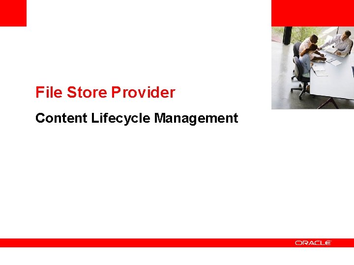 <Insert Picture Here> File Store Provider Content Lifecycle Management 