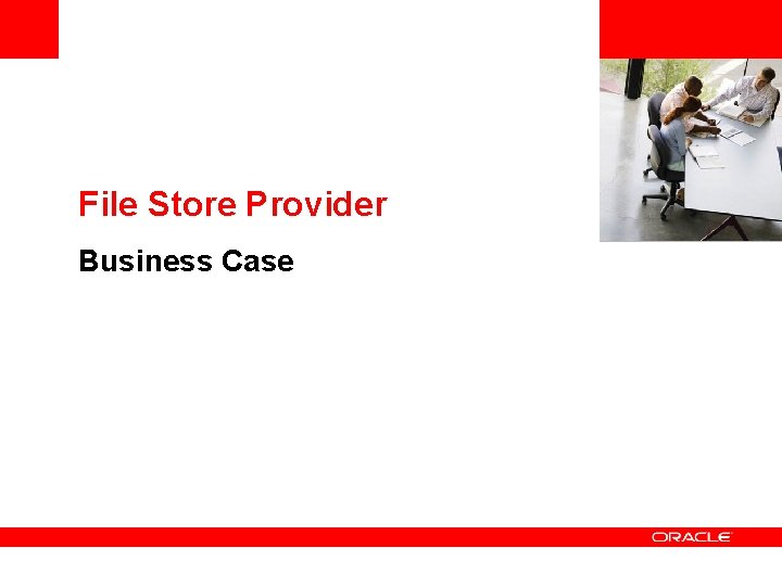 <Insert Picture Here> File Store Provider Business Case 