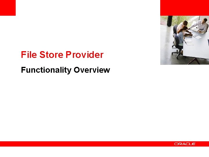 <Insert Picture Here> File Store Provider Functionality Overview 