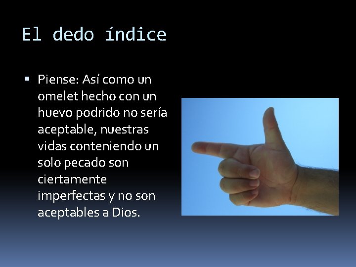 El dedo índice Piense: Así como un omelet hecho con un huevo podrido no