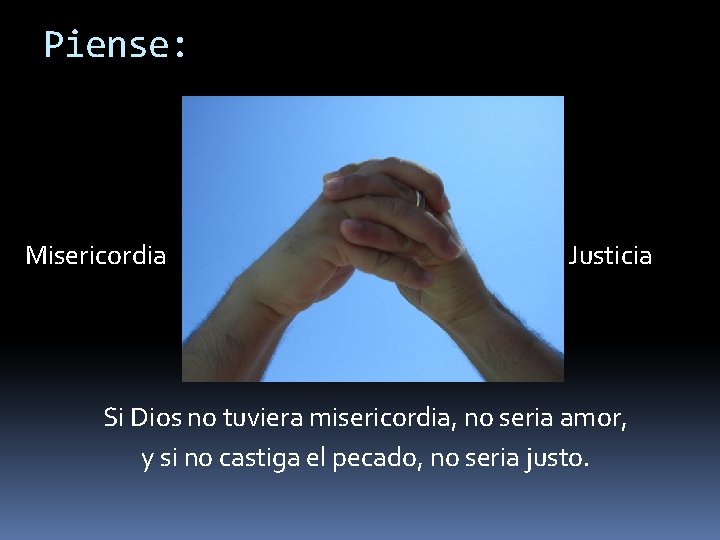 Piense: Misericordia Justicia Si Dios no tuviera misericordia, no seria amor, y si no
