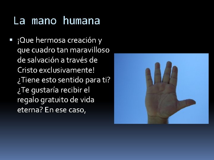 La mano humana ¡Que hermosa creación y que cuadro tan maravilloso de salvación a