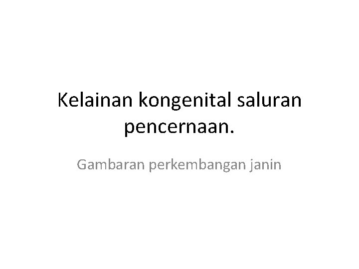 Kelainan kongenital saluran pencernaan. Gambaran perkembangan janin 