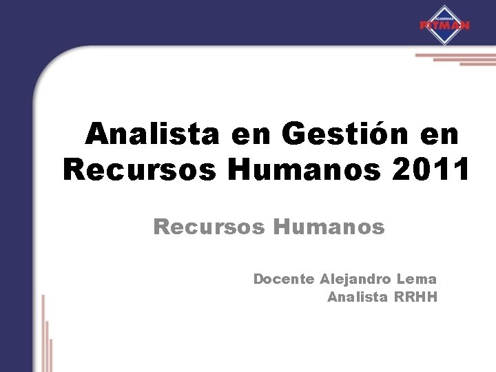 Analista en Gestión en Recursos Humanos 2011 Recursos Humanos Docente Alejandro Lema Analista RRHH