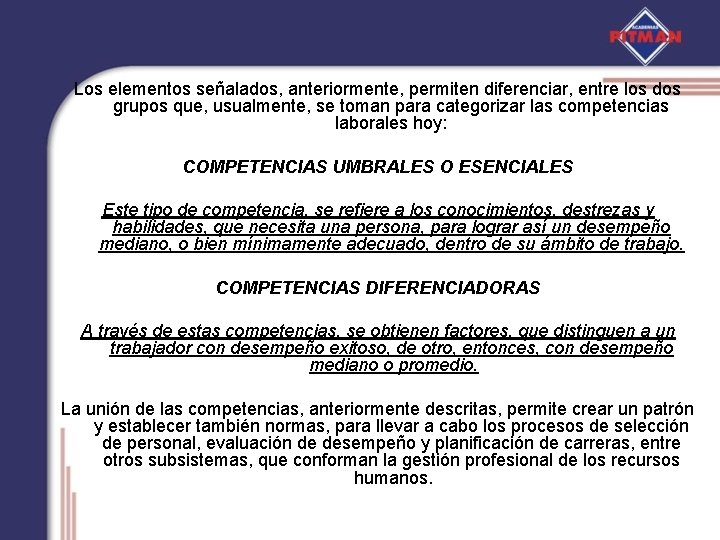 Los elementos señalados, anteriormente, permiten diferenciar, entre los dos grupos que, usualmente, se toman