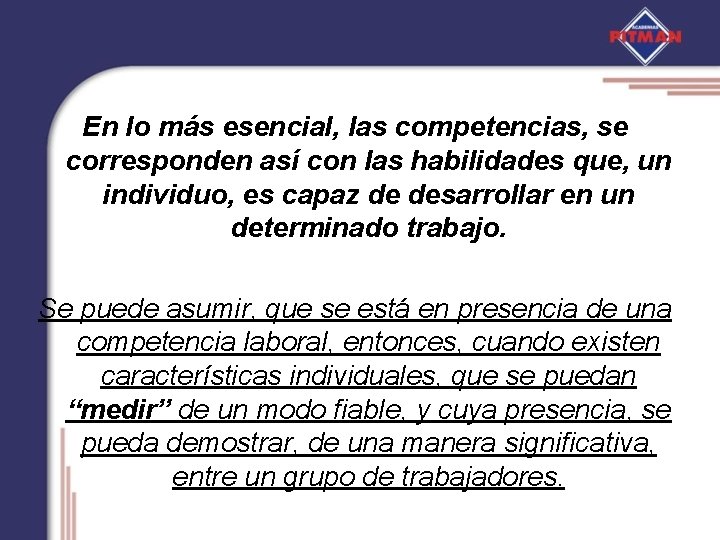 En lo más esencial, las competencias, se corresponden así con las habilidades que, un