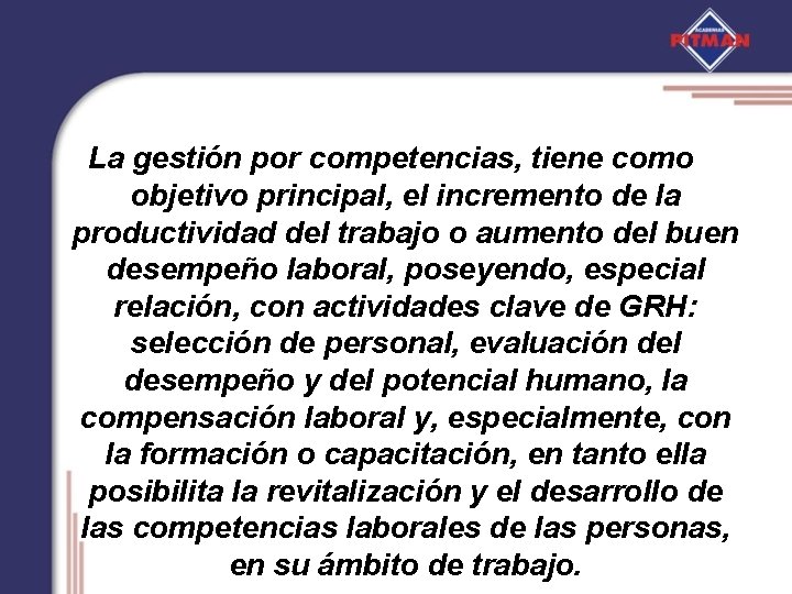 La gestión por competencias, tiene como objetivo principal, el incremento de la productividad del