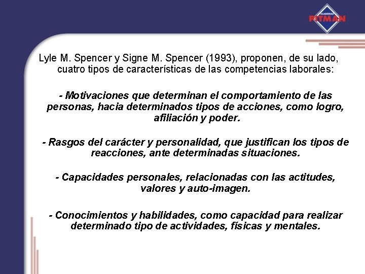 Lyle M. Spencer y Signe M. Spencer (1993), proponen, de su lado, cuatro tipos
