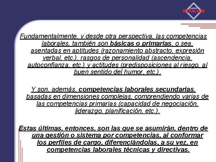 Fundamentalmente, y desde otra perspectiva, las competencias laborales, también son básicas o primarias, o