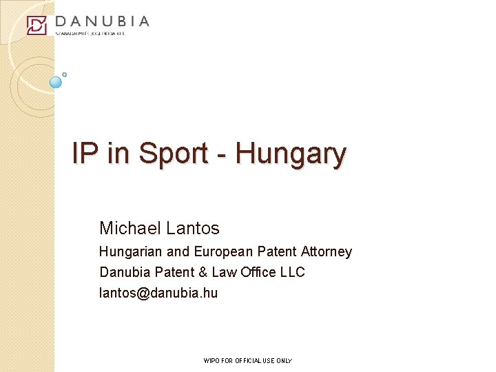 IP in Sport - Hungary Michael Lantos Hungarian and European Patent Attorney Danubia Patent