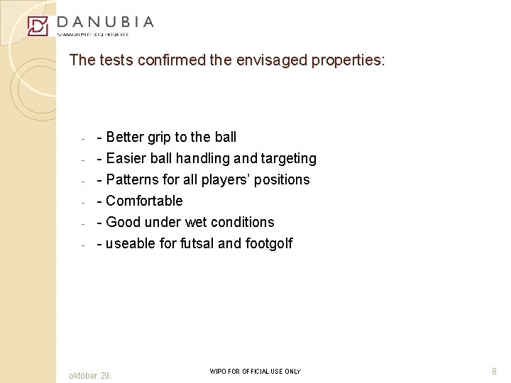 The tests confirmed the envisaged properties: - - Better grip to the ball -