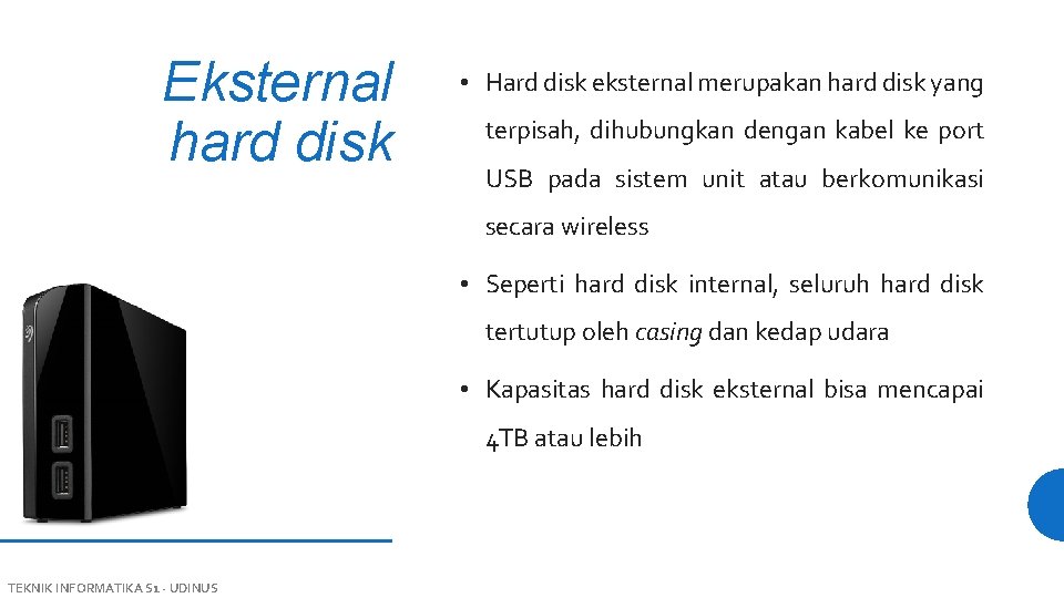 Eksternal hard disk • Hard disk eksternal merupakan hard disk yang terpisah, dihubungkan dengan