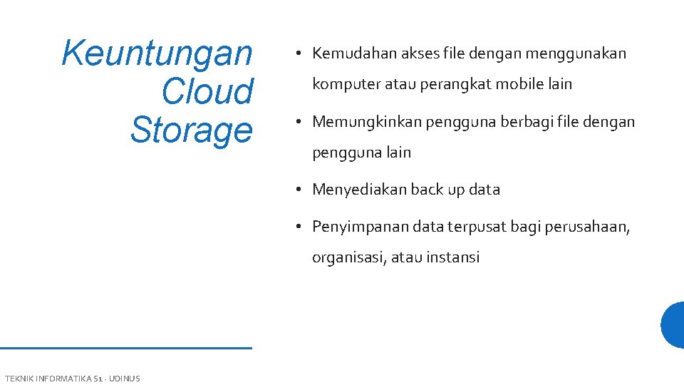 Keuntungan Cloud Storage • Kemudahan akses file dengan menggunakan komputer atau perangkat mobile lain