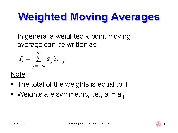 Weighted Moving Averages In general a weighted k-point moving average can be written as Weighted Moving Averages In general a weighted k-point moving average can be written as