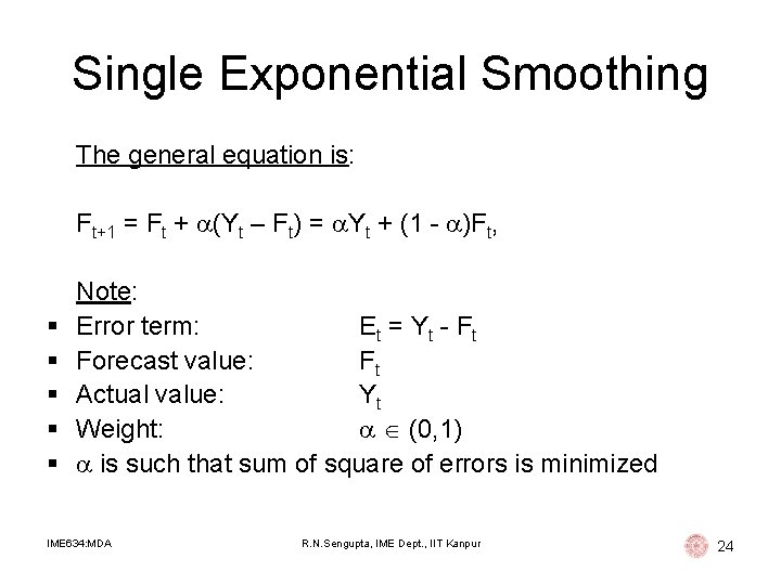 Single Exponential Smoothing The general equation is: Ft+1 = Ft + (Yt – Ft) Single Exponential Smoothing The general equation is: Ft+1 = Ft + (Yt – Ft)