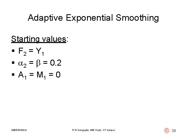 Adaptive Exponential Smoothing Starting values: § F 2 = Y 1 § 2 = Adaptive Exponential Smoothing Starting values: § F 2 = Y 1 § 2 =