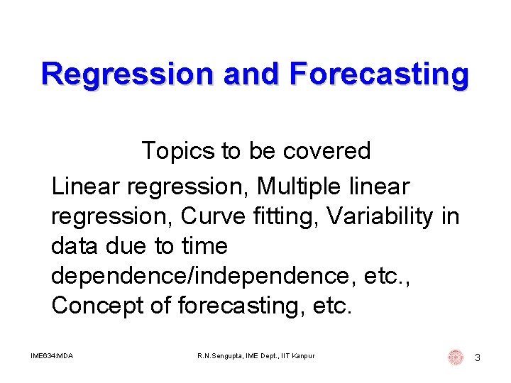 Regression and Forecasting Topics to be covered Linear regression, Multiple linear regression, Curve fitting, Regression and Forecasting Topics to be covered Linear regression, Multiple linear regression, Curve fitting,