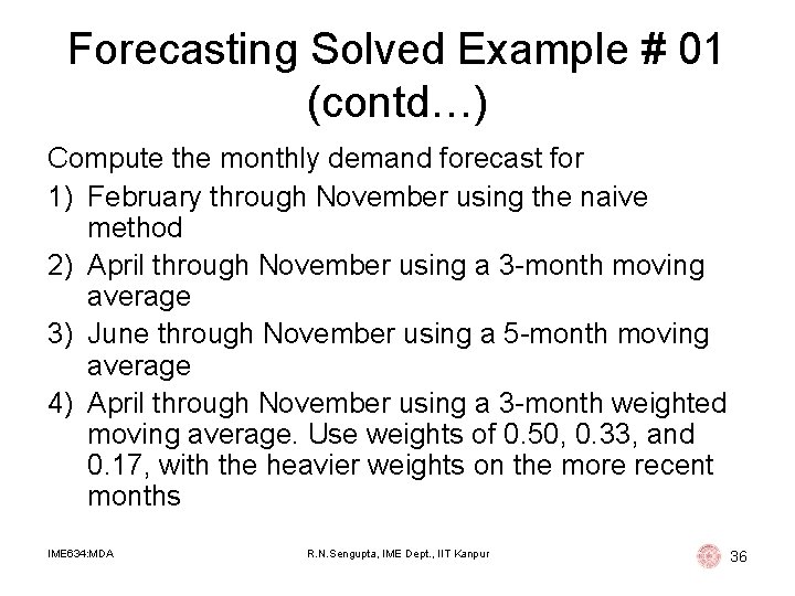 Forecasting Solved Example # 01 (contd…) Compute the monthly demand forecast for 1) February Forecasting Solved Example # 01 (contd…) Compute the monthly demand forecast for 1) February