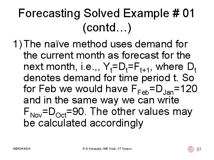 Forecasting Solved Example # 01 (contd…) 1) The naïve method uses demand for the Forecasting Solved Example # 01 (contd…) 1) The naïve method uses demand for the