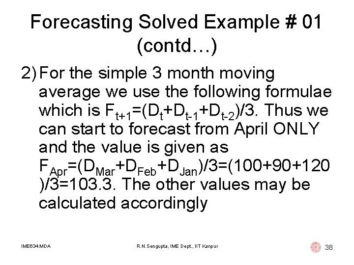 Forecasting Solved Example # 01 (contd…) 2) For the simple 3 month moving average Forecasting Solved Example # 01 (contd…) 2) For the simple 3 month moving average