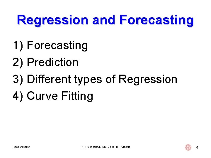 Regression and Forecasting 1) Forecasting 2) Prediction 3) Different types of Regression 4) Curve Regression and Forecasting 1) Forecasting 2) Prediction 3) Different types of Regression 4) Curve
