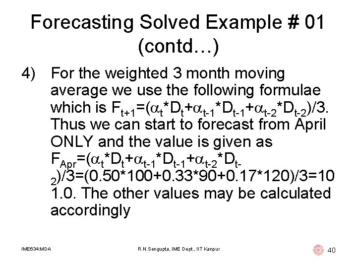 Forecasting Solved Example # 01 (contd…) 4) For the weighted 3 month moving average Forecasting Solved Example # 01 (contd…) 4) For the weighted 3 month moving average