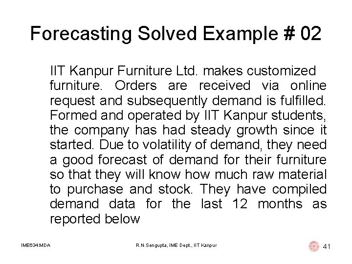 Forecasting Solved Example # 02 IIT Kanpur Furniture Ltd. makes customized furniture. Orders are Forecasting Solved Example # 02 IIT Kanpur Furniture Ltd. makes customized furniture. Orders are