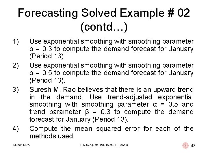 Forecasting Solved Example # 02 (contd…) 1) 2) 3) 4) Use exponential smoothing with Forecasting Solved Example # 02 (contd…) 1) 2) 3) 4) Use exponential smoothing with