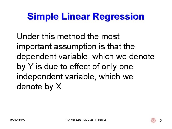 Simple Linear Regression Under this method the most important assumption is that the dependent Simple Linear Regression Under this method the most important assumption is that the dependent