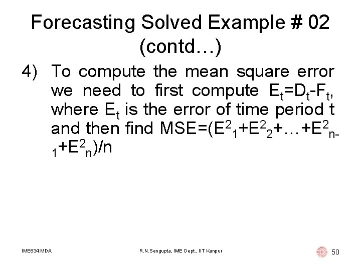 Forecasting Solved Example # 02 (contd…) 4) To compute the mean square error we Forecasting Solved Example # 02 (contd…) 4) To compute the mean square error we