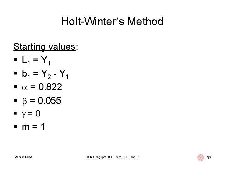 Holt-Winter s Method Starting values: § L 1 = Y 1 § b 1 Holt-Winter s Method Starting values: § L 1 = Y 1 § b 1