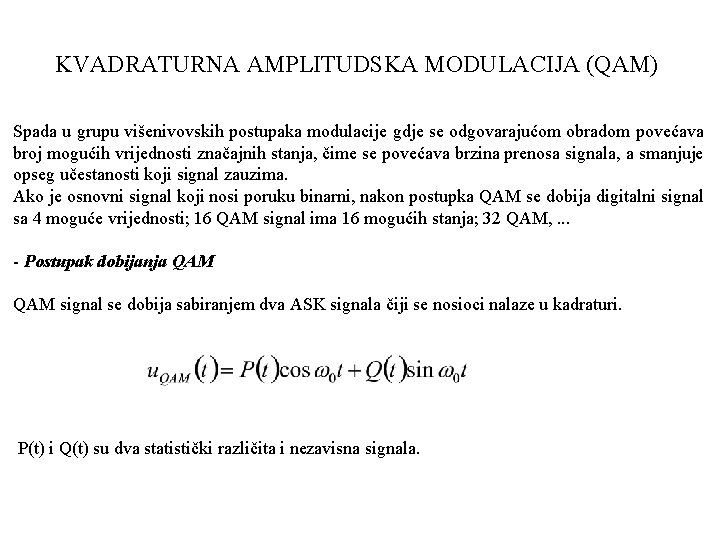 KVADRATURNA AMPLITUDSKA MODULACIJA (QAM) Spada u grupu višenivovskih postupaka modulacije gdje se odgovarajućom obradom