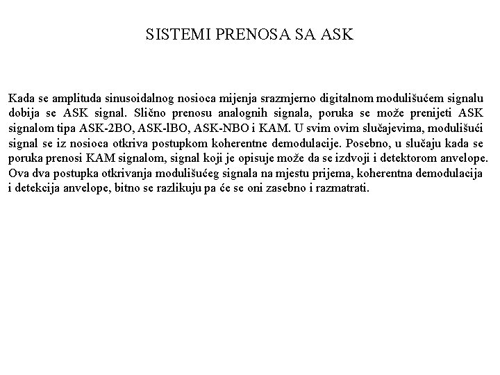 SISTEMI PRENOSA SA ASK Kada se amplituda sinusoidalnog nosioca mijenja srazmjerno digitalnom modulišućem signalu