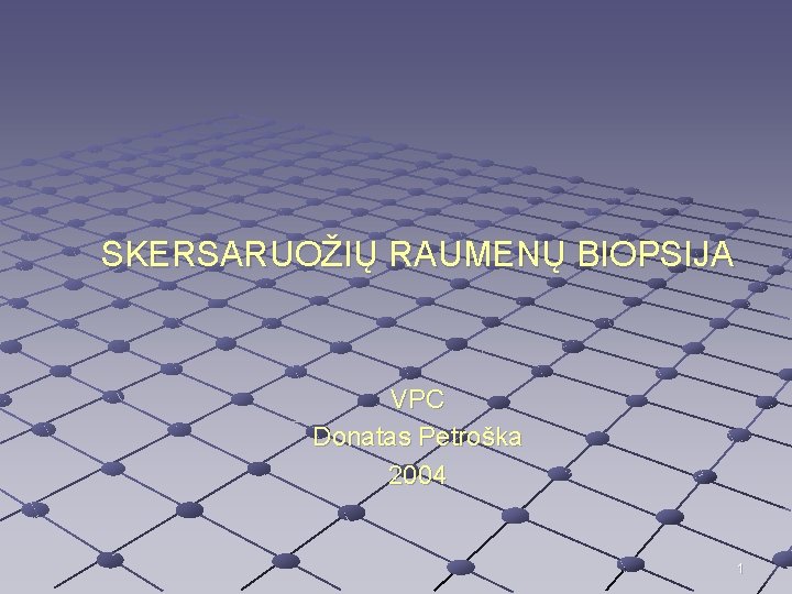 SKERSARUOŽIŲ RAUMENŲ BIOPSIJA VPC Donatas Petroška 2004 1 