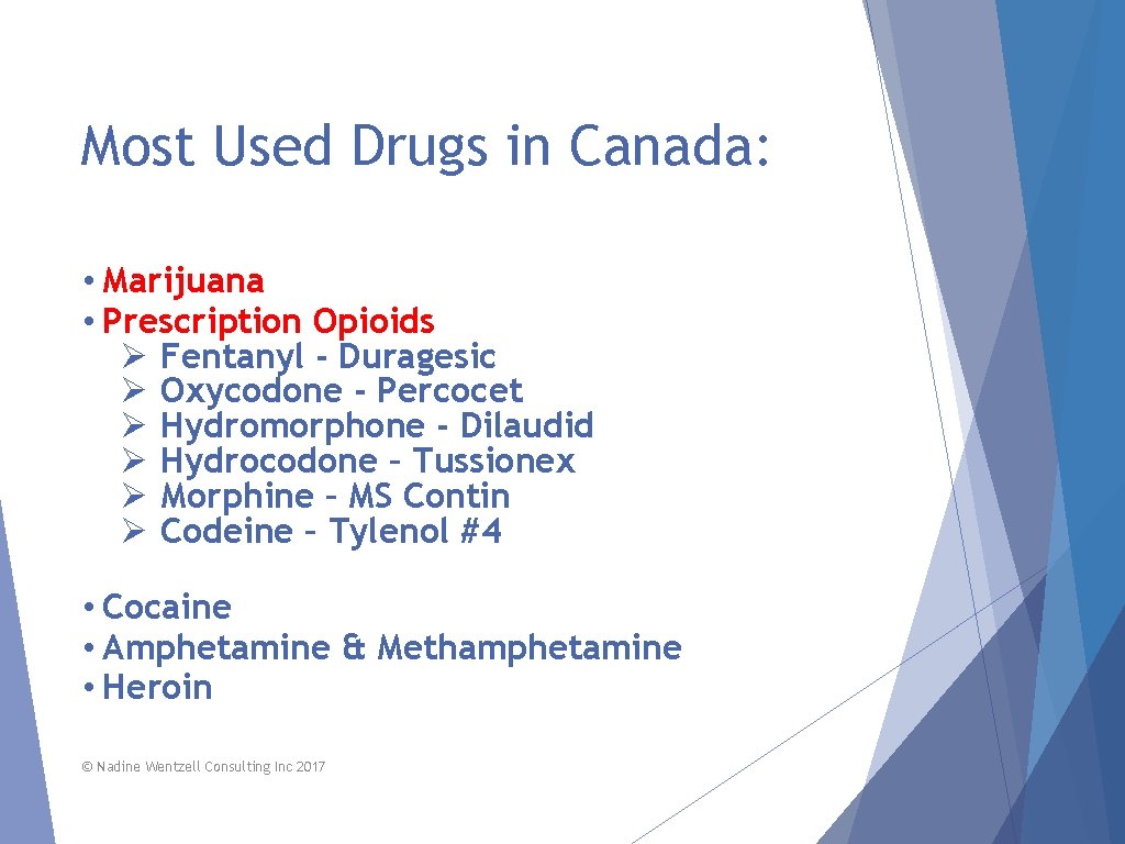Most Used Drugs in Canada: • Marijuana • Prescription Opioids Ø Fentanyl - Duragesic