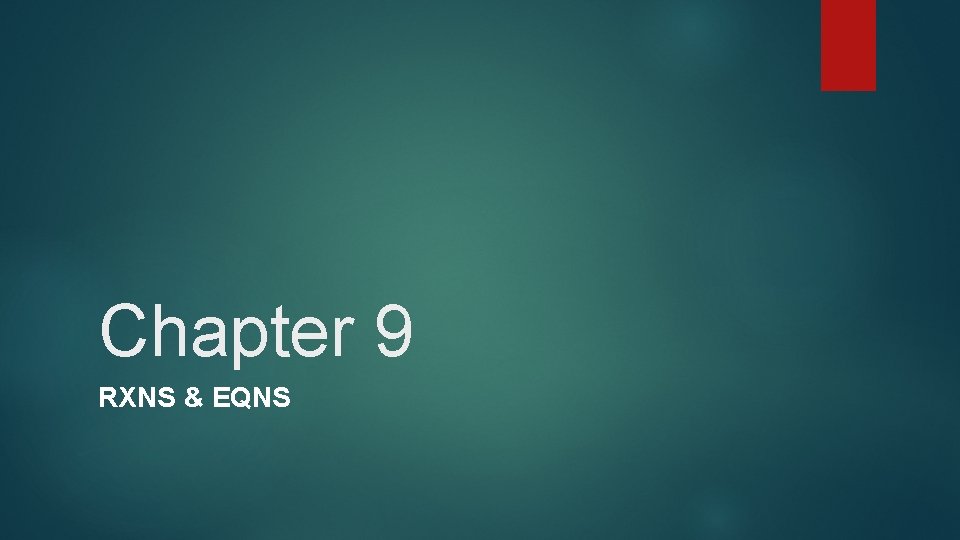 Chapter 9 RXNS & EQNS 