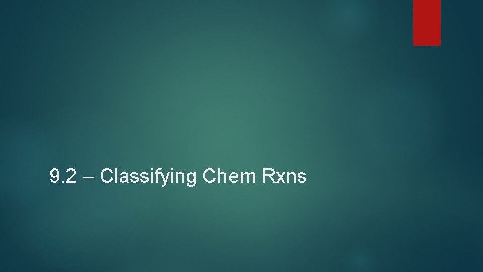 9. 2 – Classifying Chem Rxns 