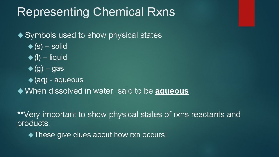 Representing Chemical Rxns Symbols used to show physical states (s) – solid (l) –