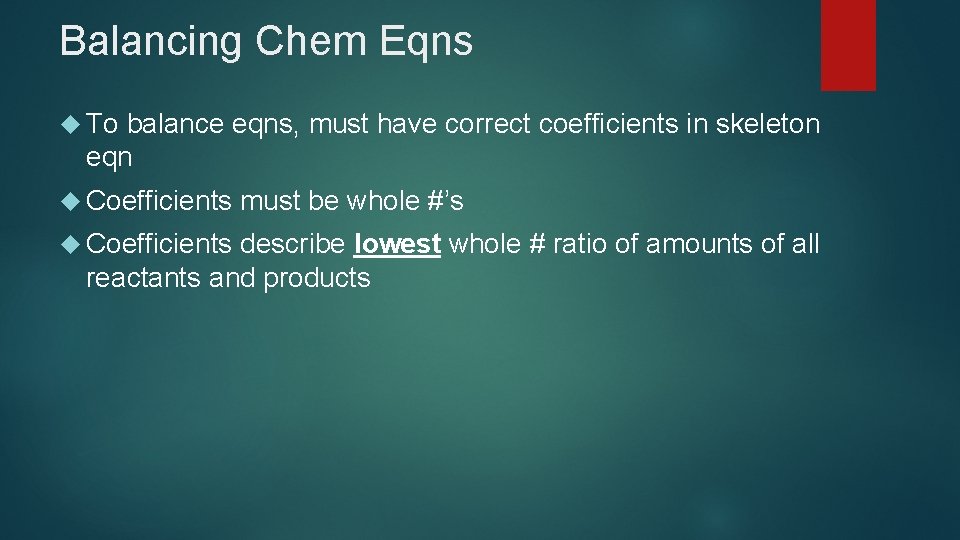 Balancing Chem Eqns To balance eqns, must have correct coefficients in skeleton eqn Coefficients